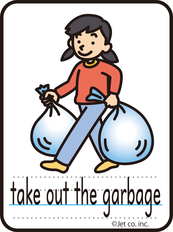 take out the garbage（ゴミを出す）